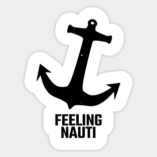 feeling nauti Sticker